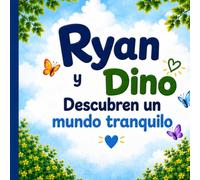 Ryan y Dino descubren un mundo tranquilo: Una historia sobre encontrar calma cuando el mundo se siente demasiado ruidoso