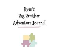 Ryan's Big Brother Adventure Journal: Guide to Big Sibling Joy - Kids' New Sibling Workbook for a Loving Family Journey: Specially crafted for young ... the role of big brother to a baby sibling!