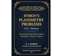 Rybkin’s Collection of Problems in Geometry, Part I: Planimetry: The classical Russian problem collection - first complete English translation (Russian Math Books)