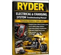 RYDER Electrical & Charging System Troubleshooting Manual Step-by-Step Diagnostics, Real Fixes & Repair Costs (Touring Models 1999-2023): s • Fix ... Models 1999 2023 (RYDER Manual Series)