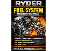 RYDER Fuel System Troubleshooting Manual: Sportster • Dyna • Softail • Touring Models | Step-by-Step Diagnostics, Fuel Delivery Fixes, Carburetor & ... Real-World Solutions (RYDER Manual Series)