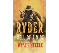 Ryder - Hell of A Ride: A Classic Western Novel: 8 (A Gritty, Action-Packed Western Revenge Series)