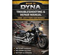 RYDER MANUAL SERIES - BOOK 16 DYNA TROUBLESHOOTING & REPAIR MANUAL 1999-2017 TWIN CAM MODELS: Step-By-Step Diagnostics • Real Fixes • Torque Specs • Tools & Repair Costs