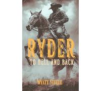 Ryder - To Hell and Back: A Classic Western Novel: 4 (Ryder - A Gritty, Action-Packed Western Series)