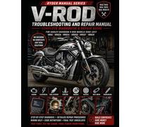 RYDER V-ROD TROUBLESHOOTING & REPAIR MANUAL: Step-by-Step Diagnostics, Real Fixes, Electrical, Fuel, Cooling, Starting, Charging, Engine, Clutch, ... and Maintenance Repairs for V-Rod Models