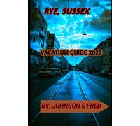 Rye, Sussex travel guide 2025: A Coastal Escape Blending History, Nature, and Family Fun in 2025
