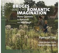 Ryelandt Trio, Linde Verjans, Séamus Hickey – Brujas: Imaginación romántica – Quintetos para piano