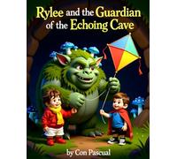 Rylee and the Guardian of the Echoing Cave: A Children’s Book About Kindness, Respect, Gratitude, and the Power of Positive Words