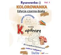 Rysowanka i KOLOROWANKA Vol.1 SŁODKIE i UROCZE poznaj Kapibary, Edycja czarno-biała: Rysowanie po linii jak przez kalkę, kolorowanie na relax twórczość i radość, wyobraźnia i aktywne sceny