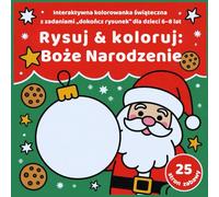 Rysuj & koloruj: Boże Narodzenie: Interaktywna kolorowanka świąteczna z zadaniami „dokończ rysunek” dla dzieci 6-8 lat