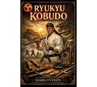 Ryukyu Kobudo: Die Meister, die Waffen und die Evolution der Kriegerkunst Okinawas