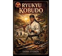 Ryukyu Kobudo: Les maîtres, les armes et l'évolution de l'art guerrier d'Okinawa