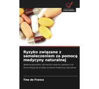 Ryzyko związane z samoleczeniem za pomocą medycyny naturalnej: Badanie powodów, dla których lekarze i pacjenci nie komunikują się ze sobą na temat ... si¿ ze sob¿ na temat medycyny naturalnej