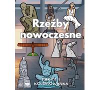 Rzeźby nowoczesne : fakty i kolorowanka: Książka z aktywnościami dla dzieci w wieku od 4 do 16 lat