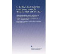 S. 1306, Small business emergency drought disaster loan act of 1977: Hearing before the Select Committee on Small Business, United States Senate, ... first session, on S. 1306 ... June 23, 1977