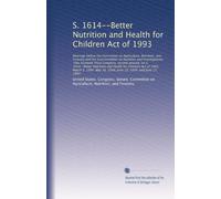 S. 1614--Better Nutrition and Health for Children Act of 1993: Hearings before the Committee on Agriculture, Nutrition,...