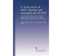 S. 2035 and H. R. 8401, Nuclear fuel assurance act of 1975: Hearings before the Joint Committee on Atomic Energy, Congress of the United States, Ninety-fourth Congress, first session
