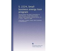 S. 2224, Small business energy loan program: hearing before the Select Committee on Small Business, United States Senate, Ninety-sixth Congress, second session, on S. 2224 ... March 4, 1980