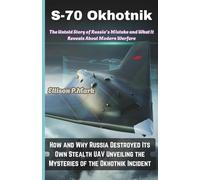 S-70 Okhotnik: The Untold Story of Russia’s Mistake and What It Reveals About Modern Warfare: How and Why Russia Destroyed Its Own Stealth UAV ... The Evolution of Modern Combat Aircraft)