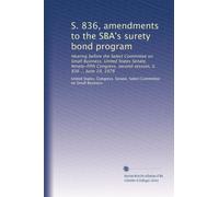 S. 836, amendments to the SBA's surety bond program: Hearing before the Select Committee on Small Business, United States Senate, Ninety-fifth Congress, second session, S. 836 ... June 19, 1978