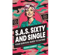 S.A.S. Sixty and Single: Your Survival Guide to Dating