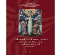 S. Adriano al Foro Romano (1589-1923). Un laboratorio della Riforma cattolica sotto le insegne della Mercede (Esordi)