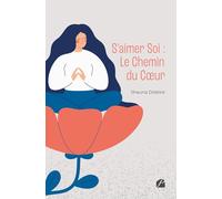 S’aimer Soi : Le Chemin du Cœur: Le Chemin du Coeur