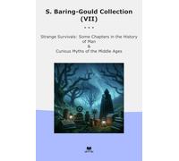 S. Baring-Gould Collection (VII): Strange Survivals Some Chapters History Curious Myths Middle Ages (Top Classics)