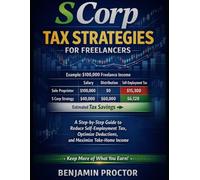S Corp Tax Strategies for Freelancers: A Step-by-Step Guide to Reduce Self-Employment Tax, Optimize Deductions, and Maximize Take-Home Income (The Perfect S Corp Success Series)