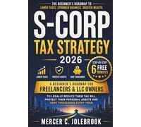 S-CORP TAX STRATEGY: A Beginner's Roadmap for Freelancers & LLC Owners to Legally Reduce Their Tax Bill, Protect Their Personal Assets and Save Thousands Every Year.