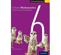 (s/dev) Oxf Mathematics Primary Years Programme Practice And Master: Practice and Mastery Book: 6 (Oxford Mathematics Primary Years Programme)