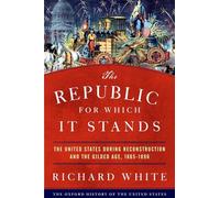 (s/dev) The Republic For Which: The United States during Reconstruction and the Gilded Age, 1865-1896 (Oxford History of the United States)