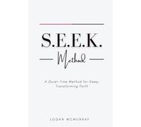 S.E.E.K: A Quiet-Time Method for Deep, Transforming Faith