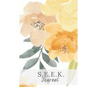 S.E.E.K. Journal: A 90-Day Quiet Time Companion for Scripture, Stillness, and Prayer ( Orange Flower Edition)