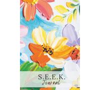 S.E.E.K. Journal: A 90-Day Quiet Time Companion for Scripture, Stillness, and Prayer (Painted Flowers Edition)