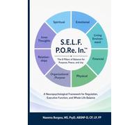 S.E.L.F. P.O.Re. in. TM: The 8 Pillars of Balance for Purpose, Peace, and Joy A Neuropsychological Framework for Regulation, Executive Function, and Whole-Life Balance