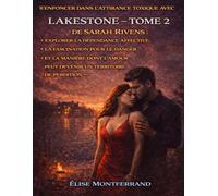 S’enfoncer dans l’attirance toxique avec Lakestone - Tome 2 de Sarah Rivens: Explorer la dépendance affective, la fascination pour le danger et la ... peut devenir un territoire de perdition
