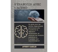 S’épanouir avec l’AuDHD: Un guide pour les adultes diagnostiqués tardivement afin d'améliorer la régulation émotionnelle, de renforcer les fonctions exécutives et d'accepter leur neurodivergence