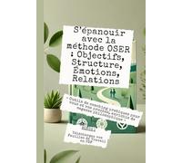 S’épanouir professionnellement et personnellement avec la méthode OSER: « Outils de coaching pratiques pour vous et vos proches, enrichis de sagesse ... pour une Vie Authentique et Inspirée)
