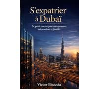 S’expatrier à Dubaï: Le guide concret pour entrepreneurs, indépendants et familles
