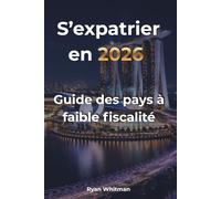 S’expatrier en 2026 : Guide des pays à faible fiscalité: Analyse comparative de 13 pays : fiscalité, résidence, coût de la vie et opportunités