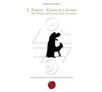 S. Francesco, Creatura fra le Creature: Alle Origini del Cantico delle Creature