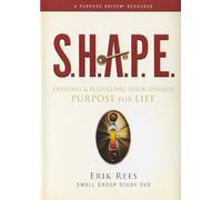 S.H.A.P.E.: Finding and Fulfilling Your Unique Purpose for Life - Erik Rees