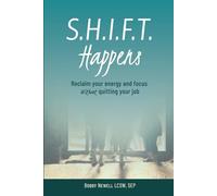 S.H.I.F.T. Happens: Reclaim Your Energy and Focus-Without Quitting Your Job