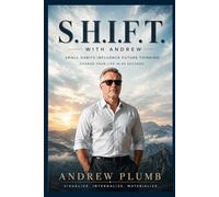 S.H.I.F.T. with Andrew: Small Habits Influence Future Thinking - Change Your Life In 60 Seconds