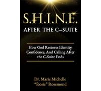 S.H.I.N.E. After The C-Suite: How God Restores Identity, Confidence, and Calling After the C-Suite Ends
