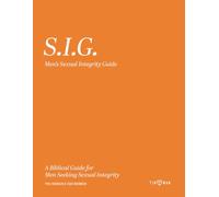 S.I.G Men's Sexual Integrity Guide: A 12-Week Journey from Broken Cisterns to Living Water