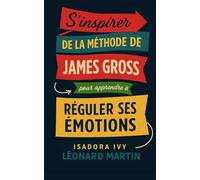 S’inspirer de la méthode de James Gross pour apprendre à réguler ses émotions