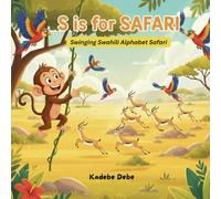S is for SAFARI - Swinging Swahili Alphabet Safari: A fun Swahili Alphabet Book