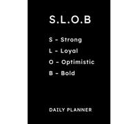 S.L.O.B. Daily Planner: Strong, Loyal, Optimistic, Bold - Undated 6x9 Organizer for Men and Women: 160-Page Journal with Gratitude Prompts, Wellness ... Task Lists, and Notes for Personal Growth